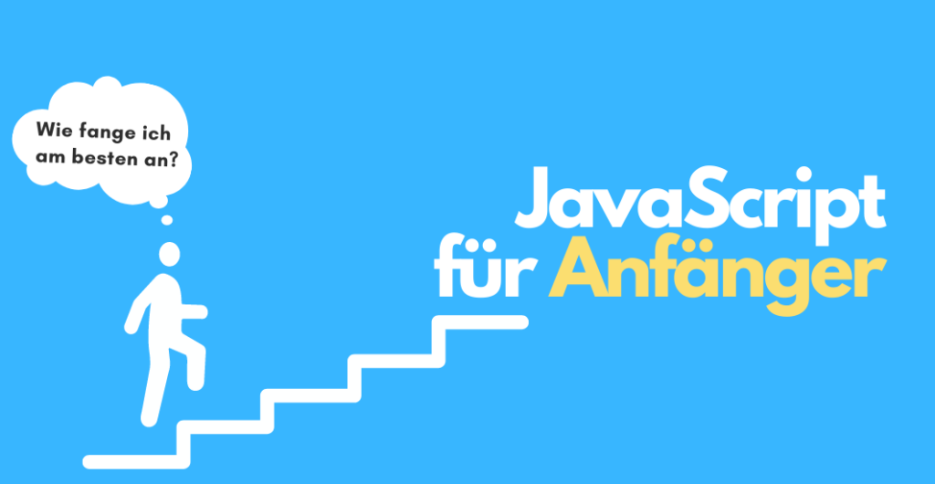 "JavaScript für Anfänger" + Strichmännchen, das eine Treppe hochgeht und sich fragt: "Wie fange ich am besten an?"